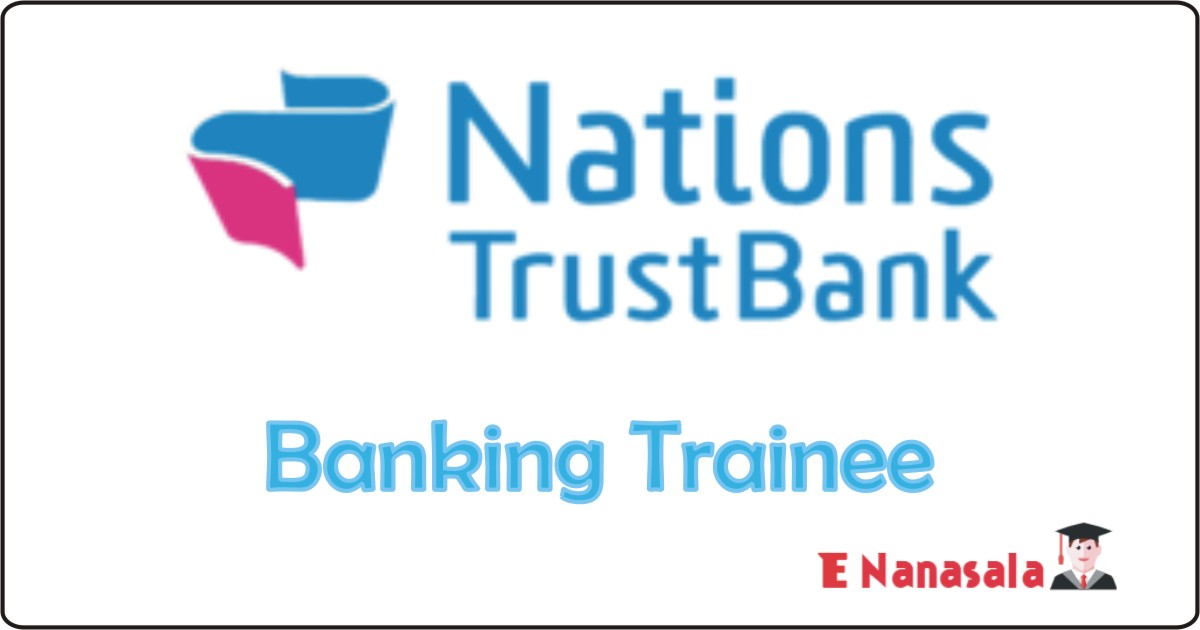 Bank Job Vacancies in Nations Trust, Job Vacancies in Nations Trust Banking Trainee, Nations Trust Vacancies, New Job vacancies in Sri Lanka, Bank Job