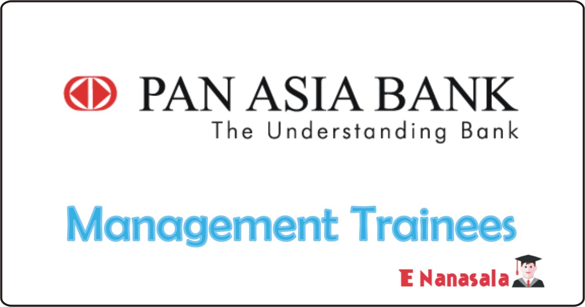 Bank Job Vacancies in Pan Asia Bank, Job Vacancies in Pan Asia Bank Management Trainees Vacancies, New Job vacancies in Sri Lanka, Bank Job