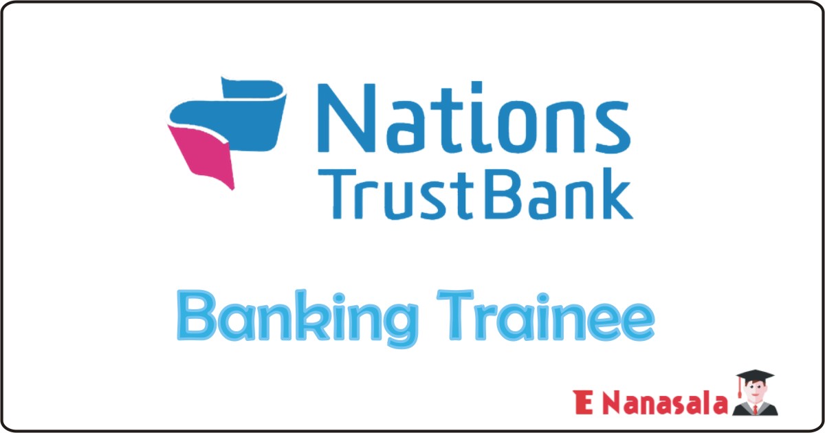 Nation Trust Bank Job Vacancies 2020, 2019 Sri Lanka Nation Trust Bank Job Vacan, Nation Trust Bank Banking Trainee Job Vacancies