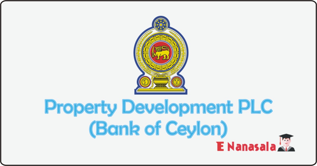 Government Job Vacancies in Property Development PLC - Bank of Ceylon Job Vacancies, Property Development PLC job vacancies