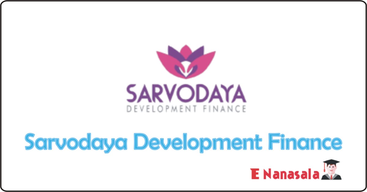 Sarvodaya Development Finance Job Vacancies, Sarvodaya Development Finance Job Vacan, Sarvodaya Job Vacancies