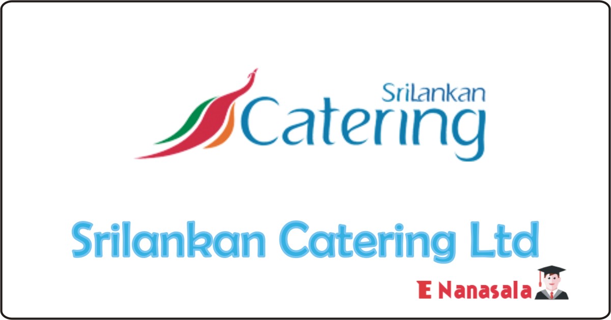 Government Job Vacancies in Srilankan Catering Ltd, Srilankan Catering Ltd Job Vacancies, Srilankan Catering Job