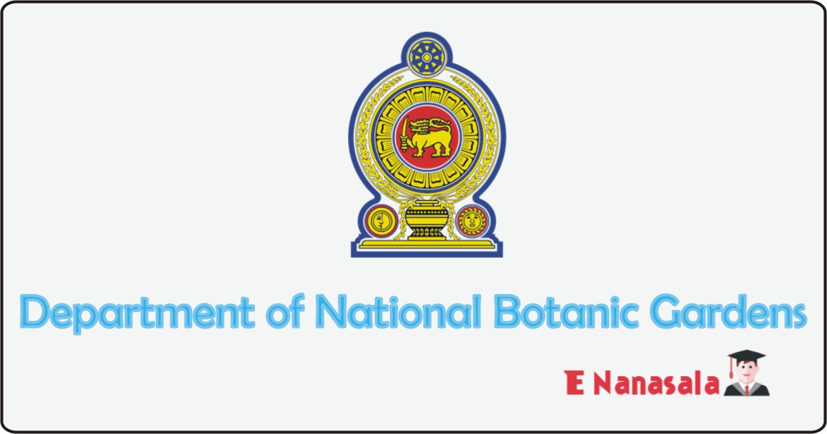 Government Job Vacancies in Department of National Botanic Gardens Job Vacancies, Department of National Botanic Gardens Job Vacancies