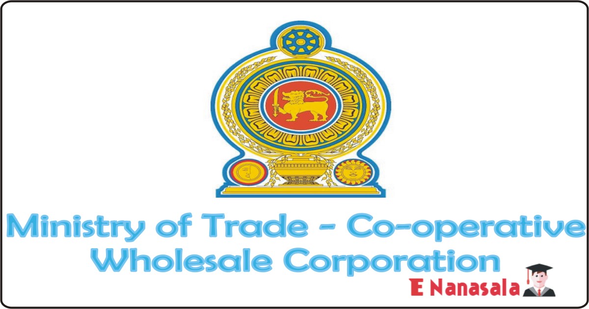 Government Job Vacancies inMinistry of Trade - Co-operative Wholesale Corporation Job Vacancies, Co-operative Wholesale Corporation jobs